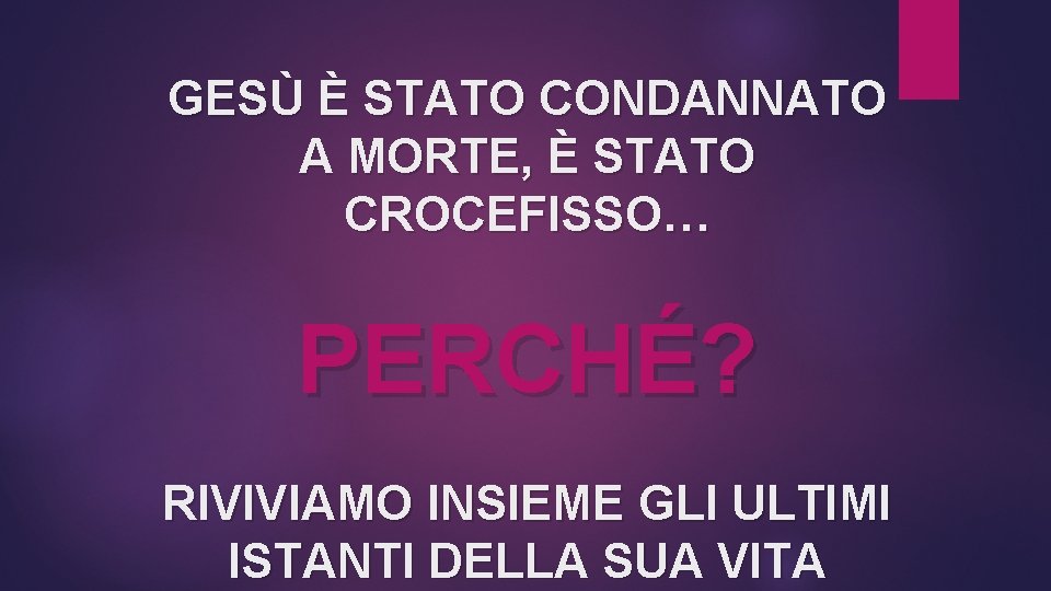 GESÙ È STATO CONDANNATO A MORTE, È STATO CROCEFISSO… PERCHÉ? RIVIVIAMO INSIEME GLI ULTIMI