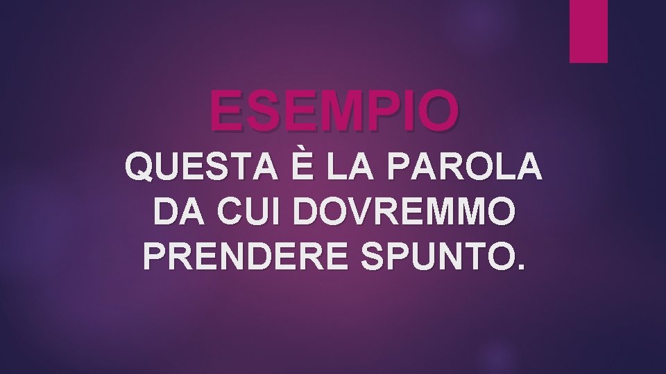 ESEMPIO QUESTA È LA PAROLA DA CUI DOVREMMO PRENDERE SPUNTO. 