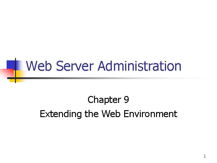 Web Server Administration Chapter 9 Extending the Web Environment 1 