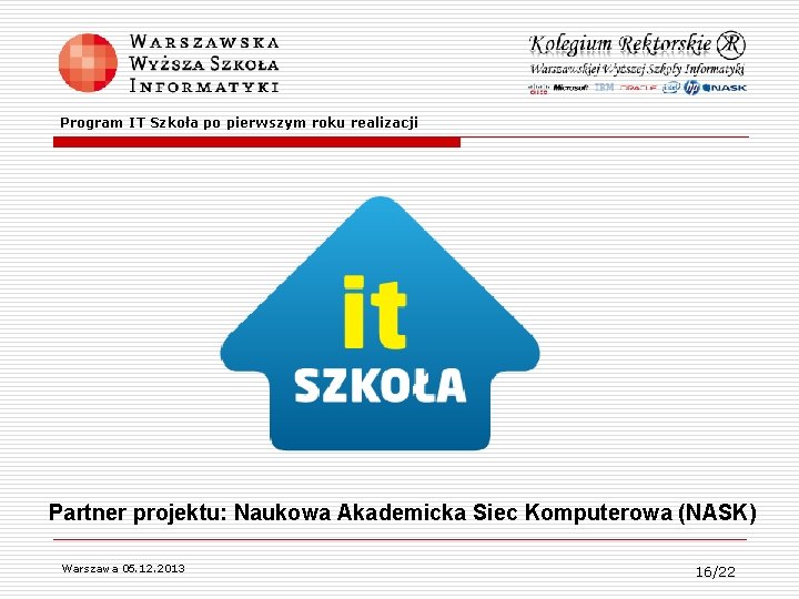  Program IT Szkoła po pierwszym roku realizacji Partner projektu: Naukowa Akademicka Siec Komputerowa