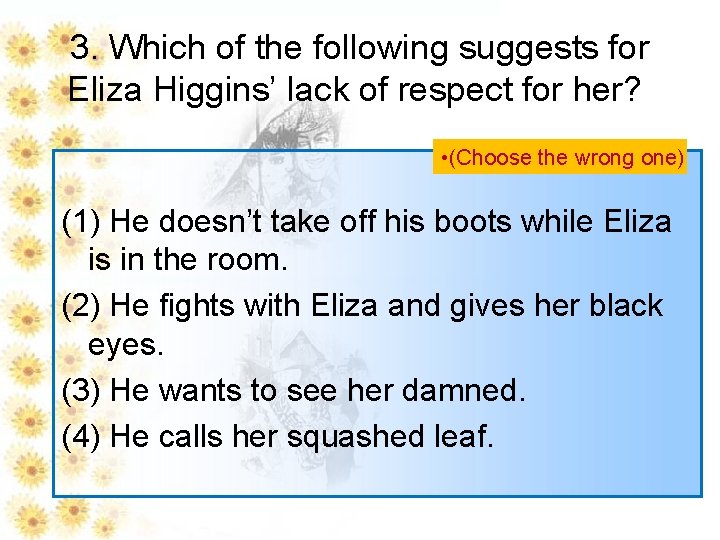 3. Which of the following suggests for Eliza Higgins’ lack of respect for her?