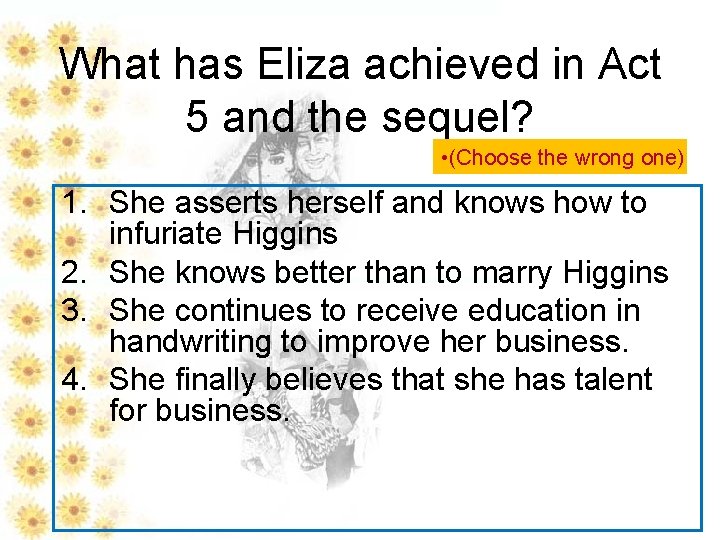 What has Eliza achieved in Act 5 and the sequel? • (Choose the wrong