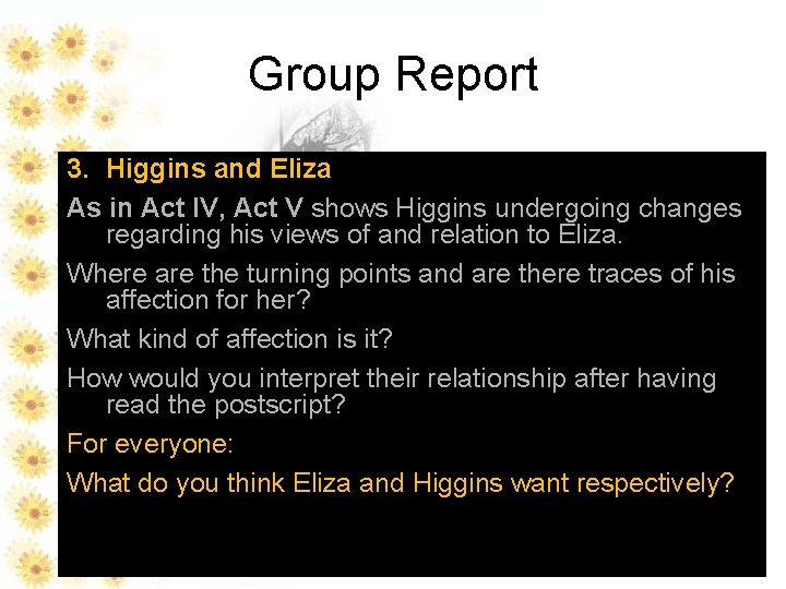 Group Report 3. Higgins and Eliza As in Act IV, Act V shows Higgins