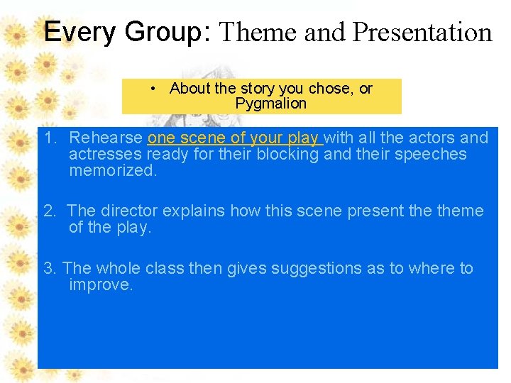 Every Group: Theme and Presentation • About the story you chose, or Pygmalion 1.