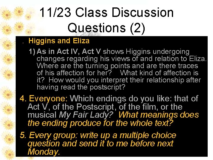 11/23 Class Discussion Questions (2) 3. Higgins and Eliza 1) As in Act IV,