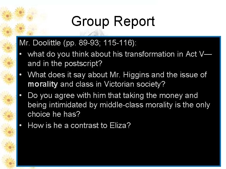 Group Report Mr. Doolittle (pp. 89 -93; 115 -116): • what do you think