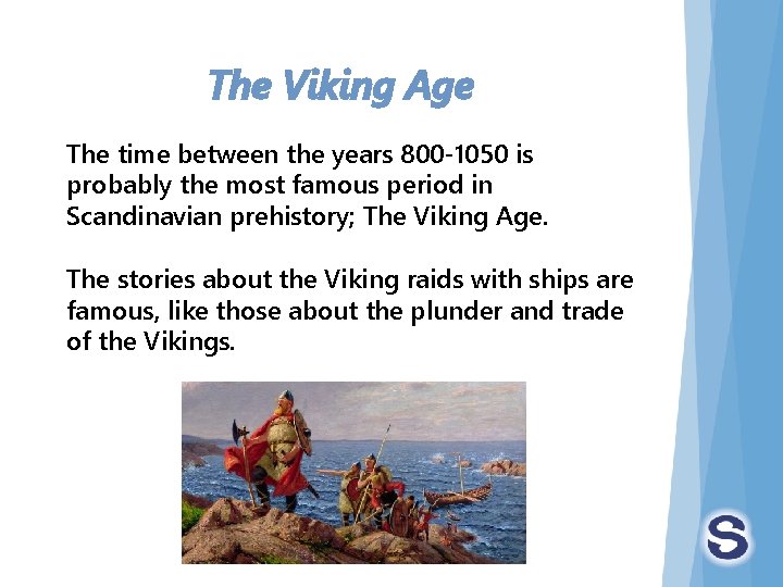 The Viking Age The time between the years 800 -1050 is probably the most