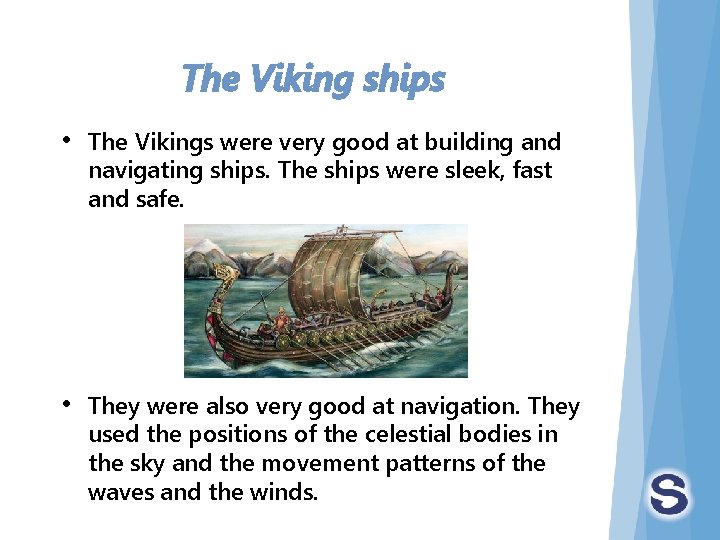 The Viking ships • The Vikings were very good at building and navigating ships.