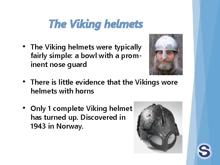The Viking helmets • The Viking helmets were typically fairly simple: a bowl with