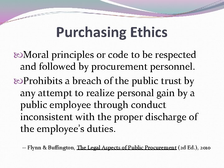 Purchasing Ethics Moral principles or code to be respected and followed by procurement personnel.