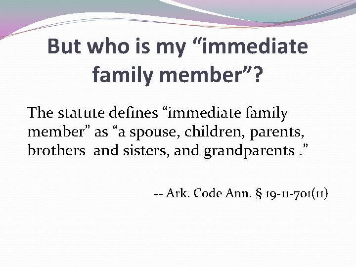 But who is my “immediate family member”? The statute defines “immediate family member” as