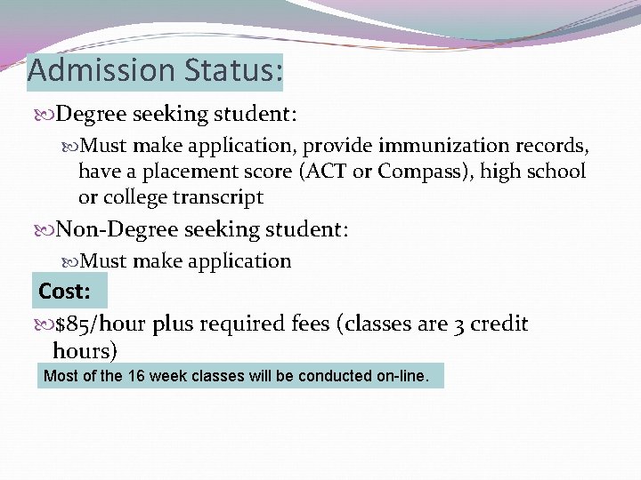 Admission Status: Degree seeking student: Must make application, provide immunization records, have a placement