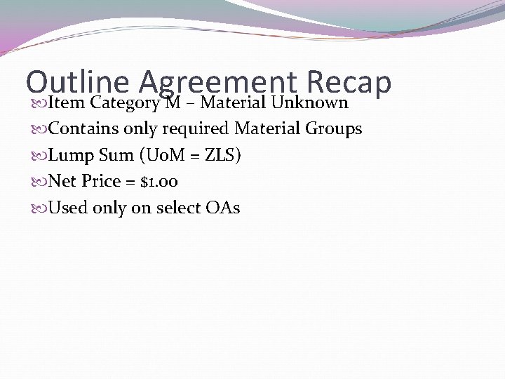 Outline Agreement Recap Item Category M – Material Unknown Contains only required Material Groups