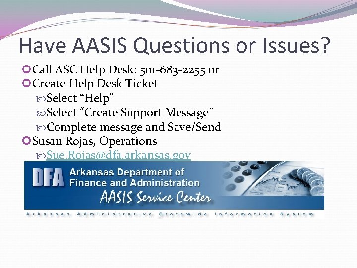 Have AASIS Questions or Issues? Call ASC Help Desk: 501 -683 -2255 or Create