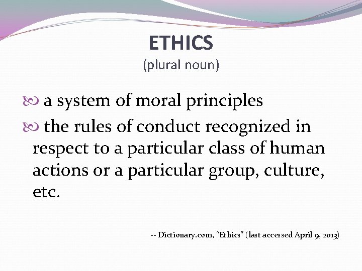 ETHICS (plural noun) a system of moral principles the rules of conduct recognized in