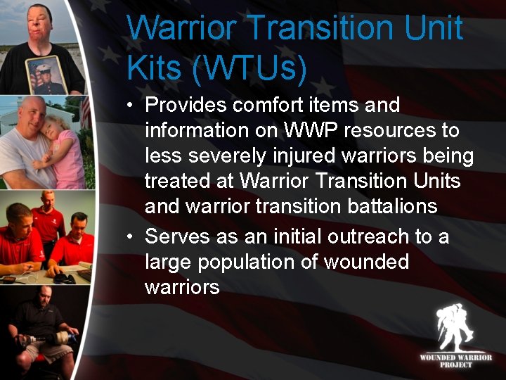 Warrior Transition Unit Kits (WTUs) • Provides comfort items and information on WWP resources