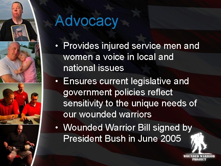 Advocacy • Provides injured service men and women a voice in local and national