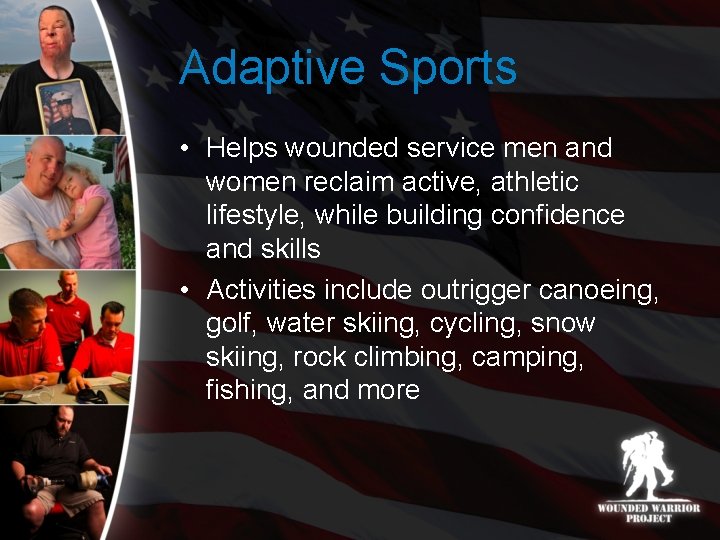 Adaptive Sports • Helps wounded service men and women reclaim active, athletic lifestyle, while