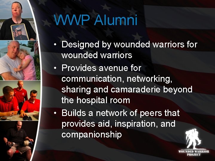 WWP Alumni • Designed by wounded warriors for wounded warriors • Provides avenue for