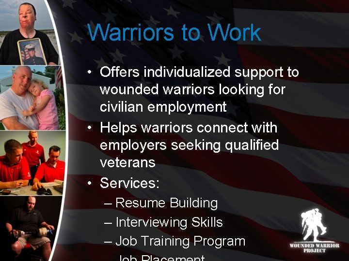 Warriors to Work • Offers individualized support to wounded warriors looking for civilian employment