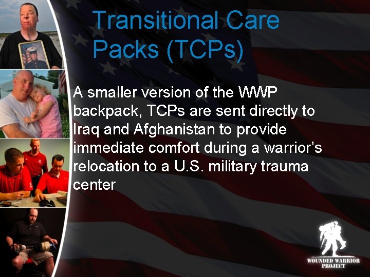 Transitional Care Packs (TCPs) A smaller version of the WWP backpack, TCPs are sent