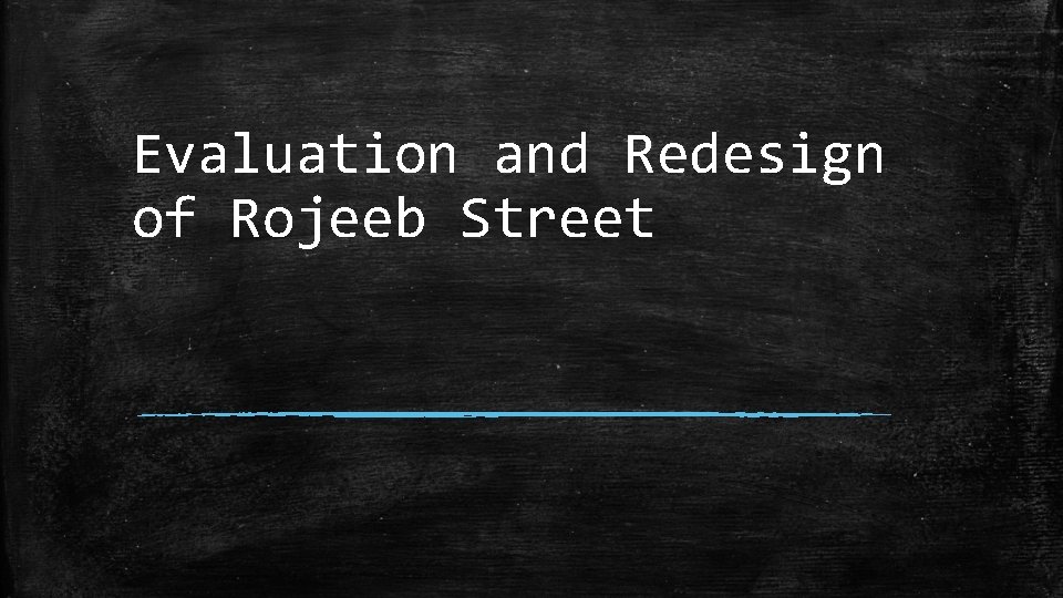 Evaluation and Redesign of Rojeeb Street 