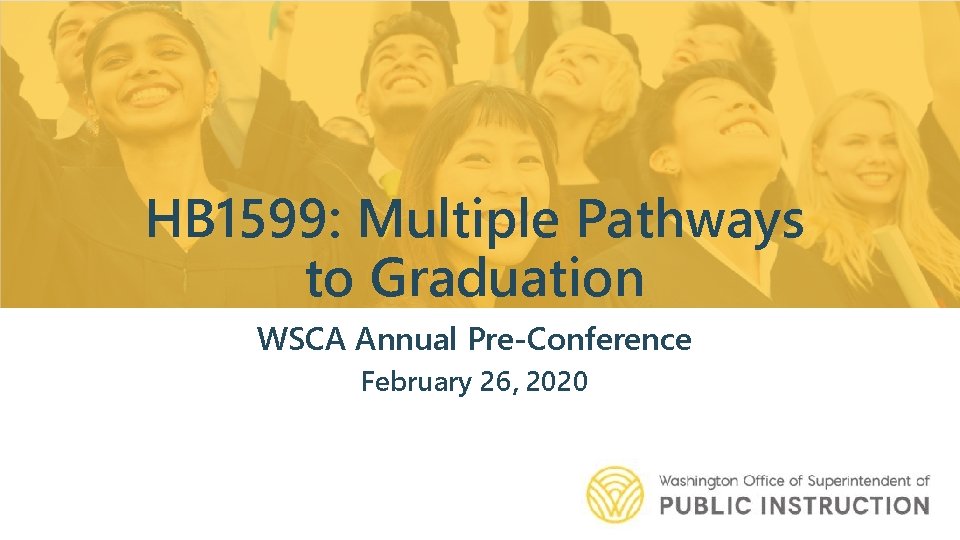 HB 1599: Multiple Pathways to Graduation WSCA Annual Pre-Conference February 26, 2020 