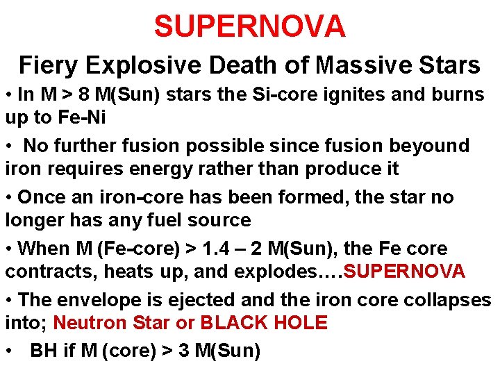 SUPERNOVA Fiery Explosive Death of Massive Stars • In M > 8 M(Sun) stars