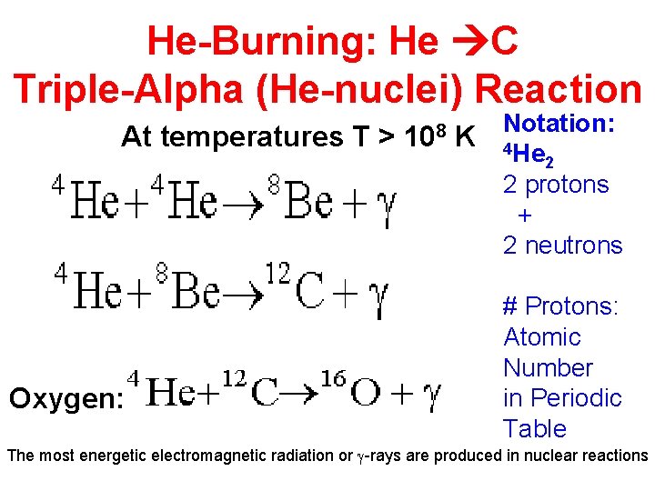 He-Burning: He C Triple-Alpha (He-nuclei) Reaction At temperatures T > Oxygen: 108 K Notation: