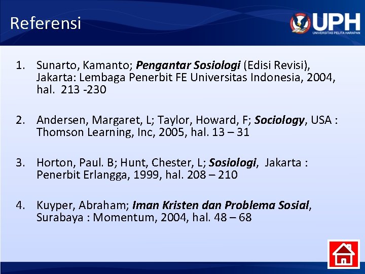 Referensi 1. Sunarto, Kamanto; Pengantar Sosiologi (Edisi Revisi), Jakarta: Lembaga Penerbit FE Universitas Indonesia,