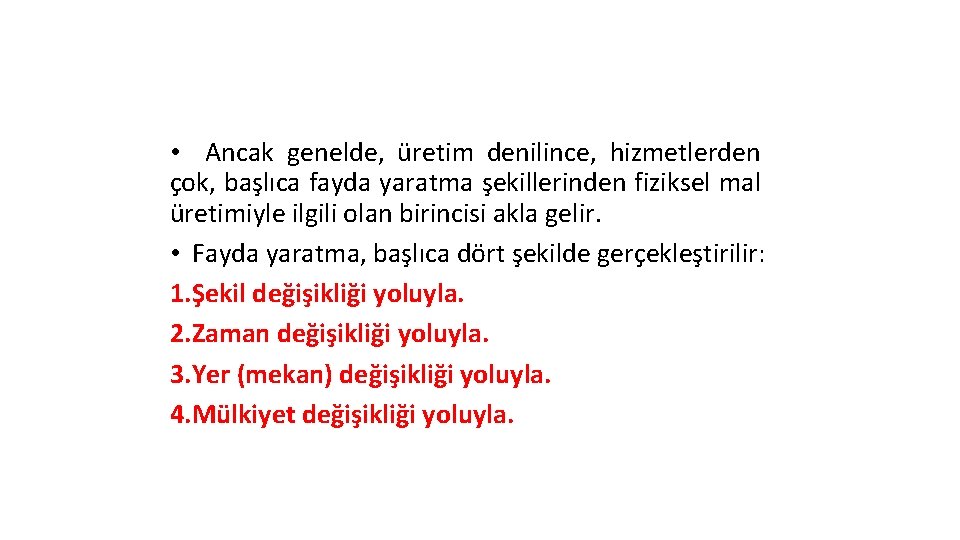  • Ancak genelde, üretim denilince, hizmetlerden çok, başlıca fayda yaratma şekillerinden fiziksel mal
