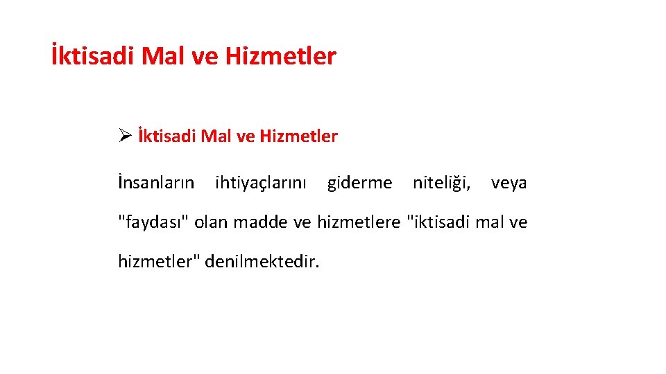 İktisadi Mal ve Hizmetler Ø İktisadi Mal ve Hizmetler İnsanların ihtiyaçlarını giderme niteliği, veya