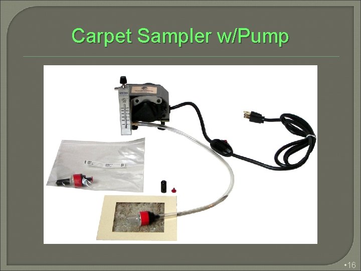 Carpet Sampler w/Pump • 16 