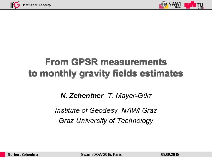 Institute of Geodesy N. Zehentner, T. Mayer-Gürr Institute of Geodesy, NAWI Graz University of