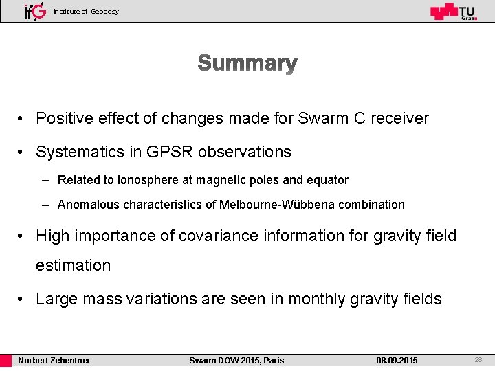 Institute of Geodesy • Positive effect of changes made for Swarm C receiver •