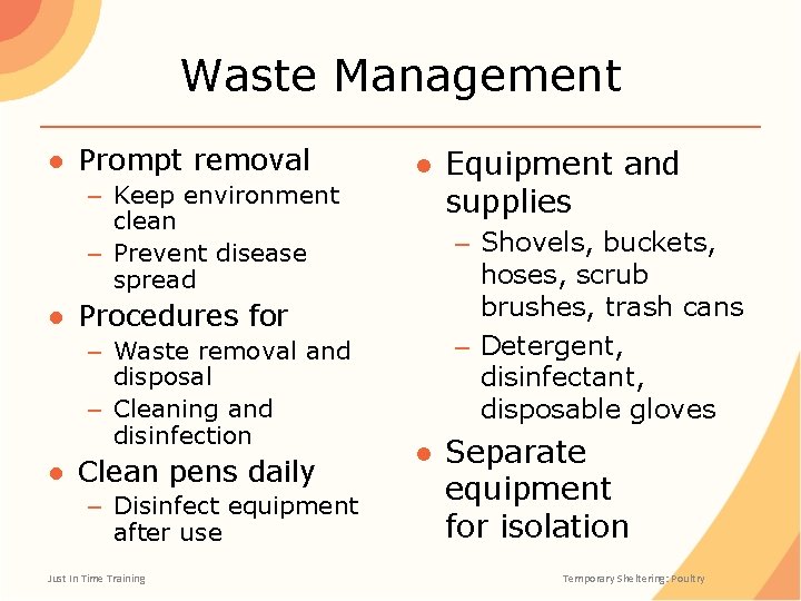 Waste Management ● Prompt removal – Keep environment clean – Prevent disease spread ●