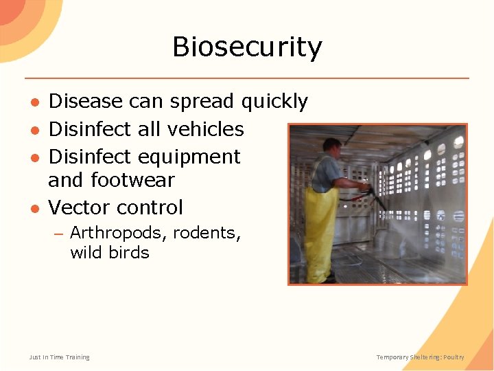 Biosecurity ● Disease can spread quickly ● Disinfect all vehicles ● Disinfect equipment and