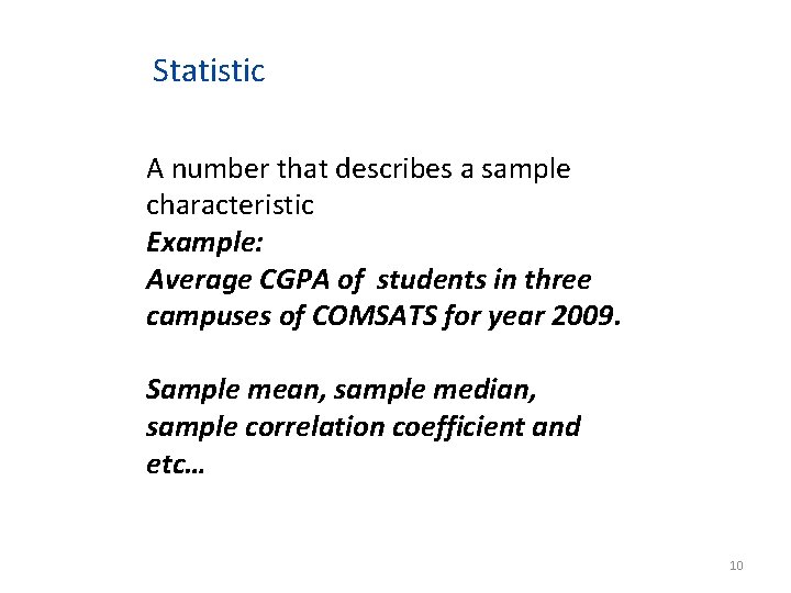 Statistic A number that describes a sample characteristic Example: Average CGPA of students in