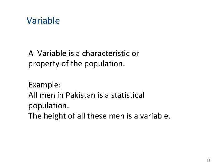 Variable A Variable is a characteristic or property of the population. Example: All men