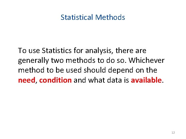 Statistical Methods To use Statistics for analysis, there are generally two methods to do