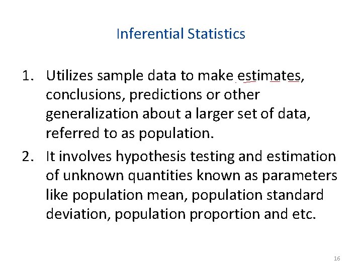 Inferential Statistics 1. Utilizes sample data to make estimates, conclusions, predictions or other generalization
