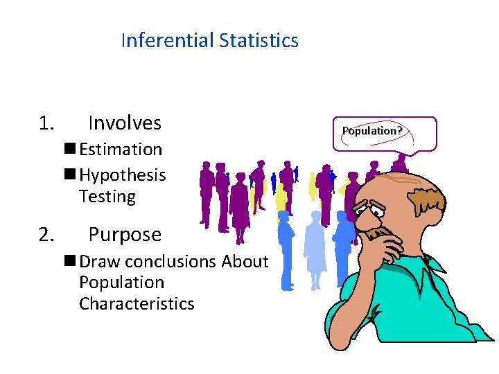 Inferential Statistics 1. Involves n Estimation n Hypothesis Testing 2. Purpose n Draw conclusions