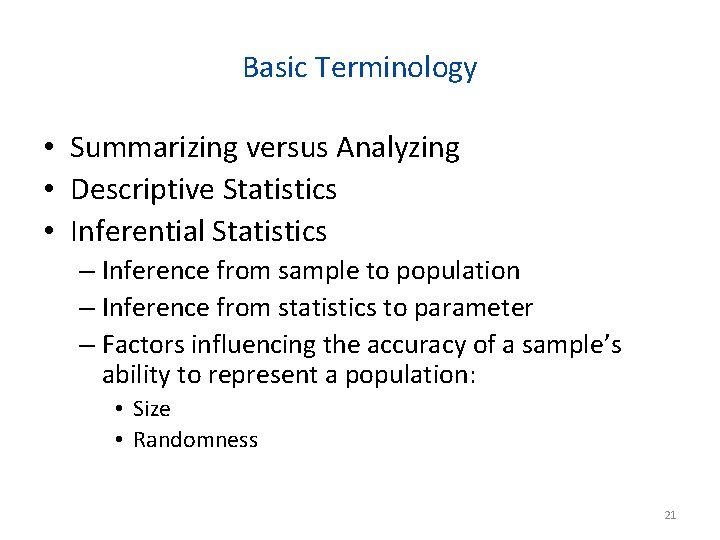 Basic Terminology • Summarizing versus Analyzing • Descriptive Statistics • Inferential Statistics – Inference