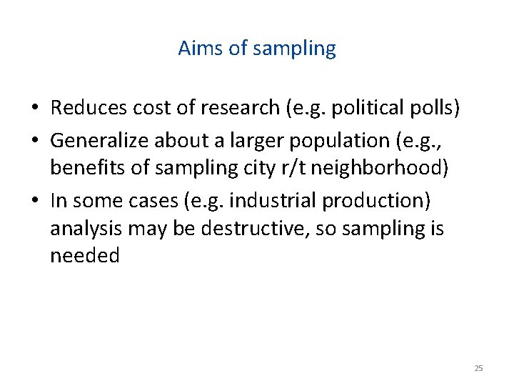 Aims of sampling • Reduces cost of research (e. g. political polls) • Generalize