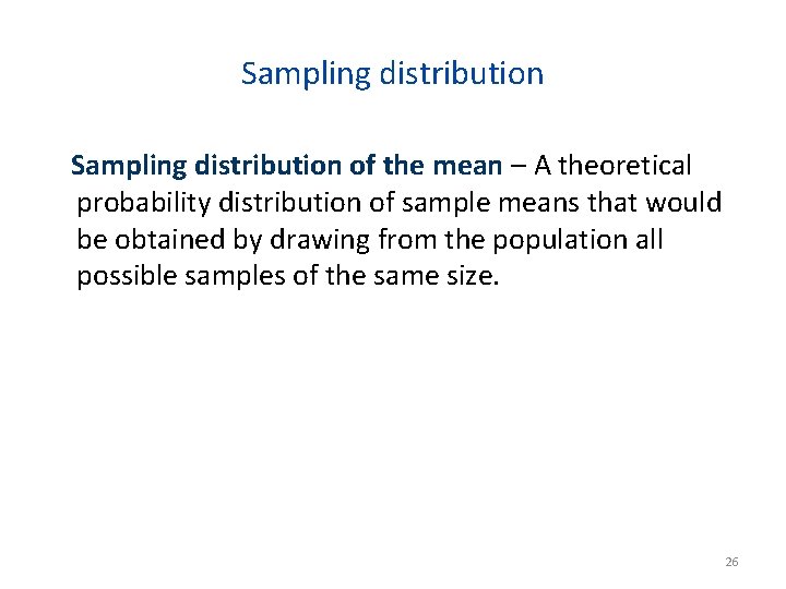 Sampling distribution of the mean – A theoretical probability distribution of sample means that