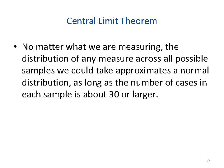 Central Limit Theorem • No matter what we are measuring, the distribution of any