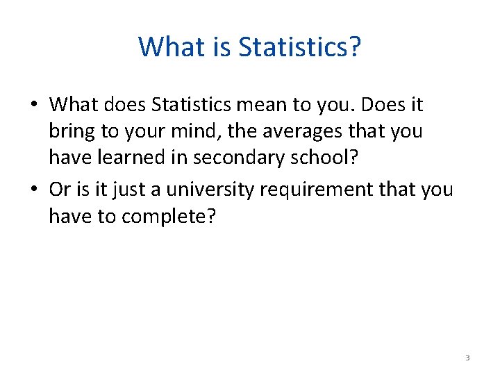 What is Statistics? • What does Statistics mean to you. Does it bring to