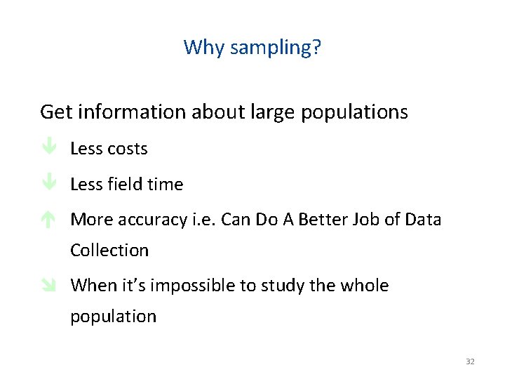 Why sampling? Get information about large populations ê Less costs ê Less field time