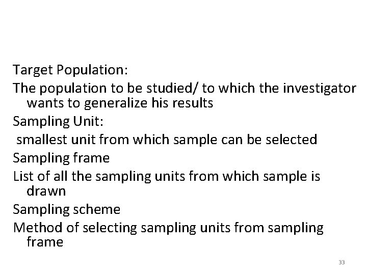 Target Population: The population to be studied/ to which the investigator wants to generalize