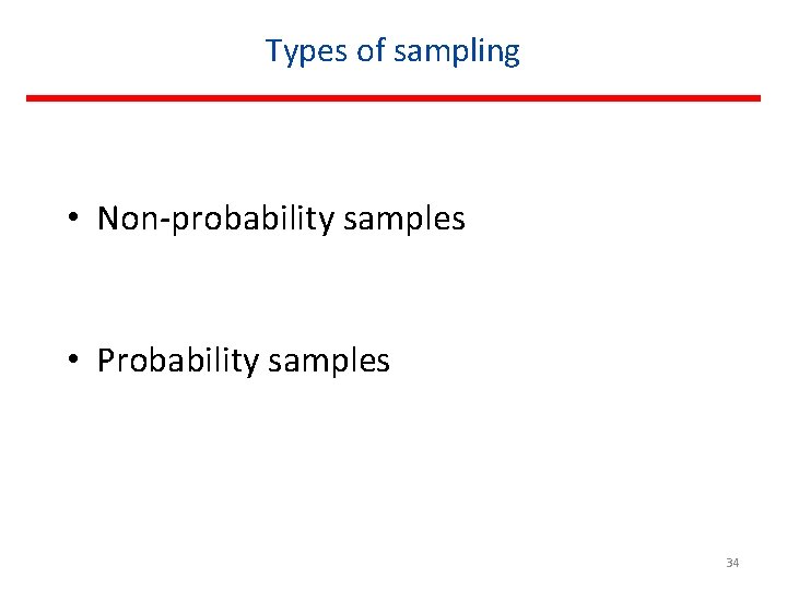 Types of sampling • Non-probability samples • Probability samples 34 